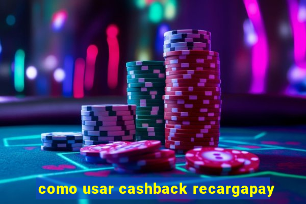 como usar cashback recargapay